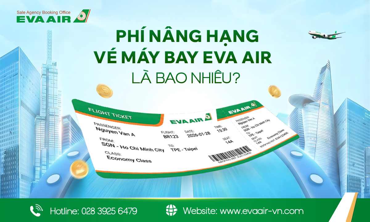 Phí nâng hạng vé máy bay EVA Air, phí nâng ghế ngồi EVA Air, Giá nâng hạng vé EVA Air, Phí nâng hạng lên Business EVA Air, Phí nâng hạng vé EVA Air, Phí nâng hạng Premium Economy EVA Air, Giá Nâng Hạng EVA Air Bằng Dặm Bay, trả phí nâng hạng vé EVA Air