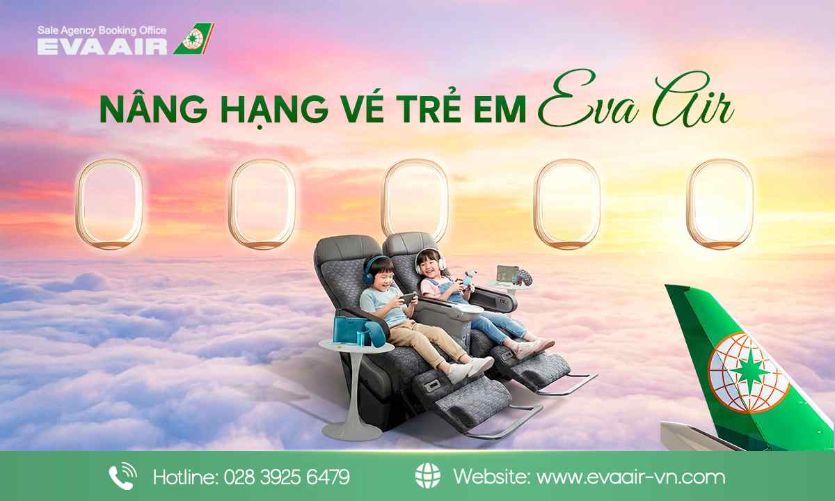 nâng hạng vé trẻ em EVA Air, dịch vụ nâng hạng trẻ em EVA Air, Nâng hạng vé trẻ em EVA Air được không, nâng hạng ghế EVA Air cho trẻ em, phí nâng hạng vé trẻ em EVA Air, hướng dẫn nâng hạng vé trẻ em EVA Air, nâng cấp vé trẻ em EVA Air