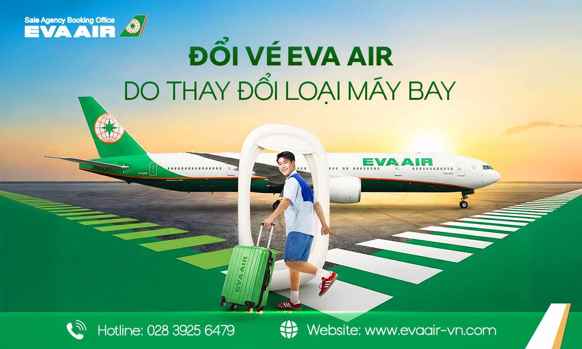 đổi vé EVA Air do thay đổi loại máy bay, thay đổi loại máy bay EVA Air, vé EVA Air bị thay đổi loại máy bay, hoàn vé EVA Air do thay đổi máy bay, đổi vé EVA Air không tự nguyện, đổi vé EVA Air do thay đổi máy bay, đổi vé EVA Air miễn phí, đổi vé EVA Air do đổi máy bay