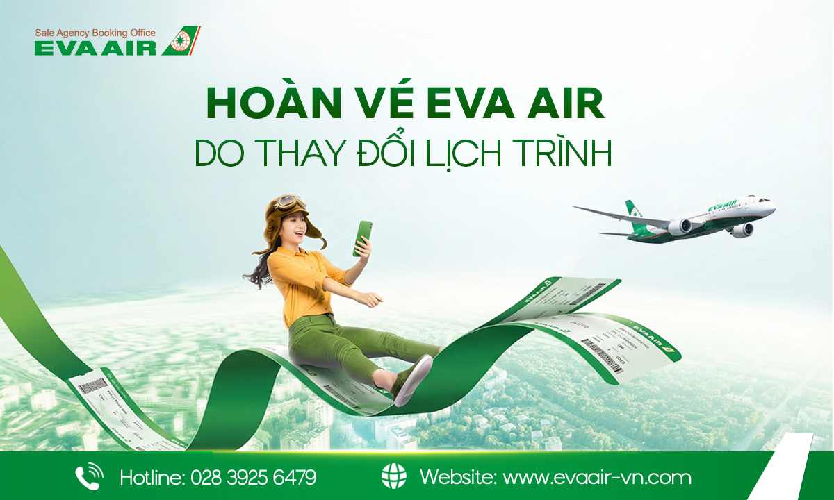 hoàn vé EVA Air do thay đổi lịch trình, phí đổi lịch trình bay EVA Air, thay đổi kế hoạch bay EVA Air, thay đổi lịch trình bay EVA Air cá nhân, Lịch bay EVA Air thay đổi từ phía hãng, đổi ngày vé EVA Air, đổi vé EVA Air do thay đổi lịch trình, đổi ngày bay EVA Air