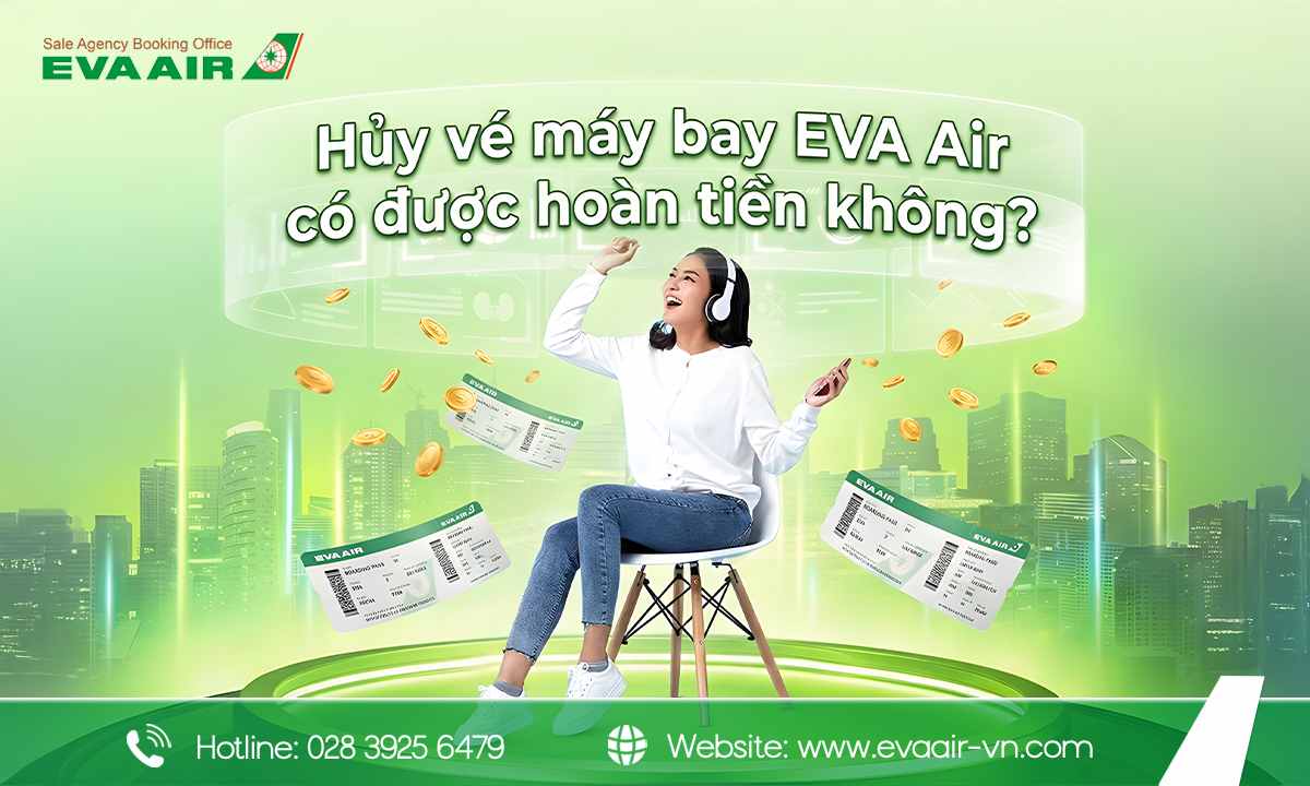 hủy vé máy bay EVA Air có được hoàn tiền không, hoàn tiền vé máy bay EVA Air, quy định hủy vé EVA Air, hủy vé máy bay EVA Air, hoàn hủy vé máy bay EVA Air, hủy vé EVA Air miễn phí, hủy vé máy bay EVA Air có mất phí không, hủy vé EVA Air có được hoàn tiền