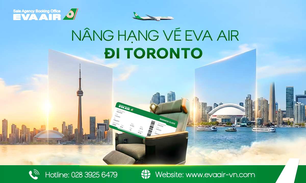 Nâng hạng vé EVA Air đi Toronto, Upgrade vé EVA Air đi Toronto, nâng hạng EVA Air đi Toronto, nâng hạng EVA Air đi Canada, nâng cấp vé EVA Air đi Toronto, nâng hạng ghế EVA Air đi Toronto, nâng cấp khoang ghế EVA Air đi Toronto
