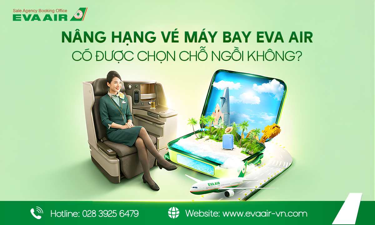 nâng hạng vé máy bay EVA Air, nâng hạng vé máy bay EVA Air có được chọn chỗ ngồi không, quyền lợi chọn ghế khi nâng hạng vé EVA Air, chọn chỗ ngồi khi nâng hạng EVA Air, nâng hạng ghế EVA Air có được chọn chỗ ngồi không