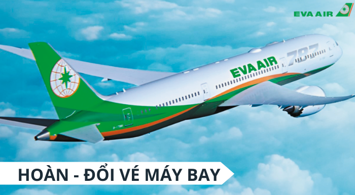 Quy định đổi hoàn vé máy bay hãng EVA Air